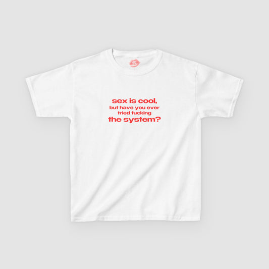 "Sex Is Cool, But Have You Ever Tried Fucking The System?" | Text Only | Baby Tee