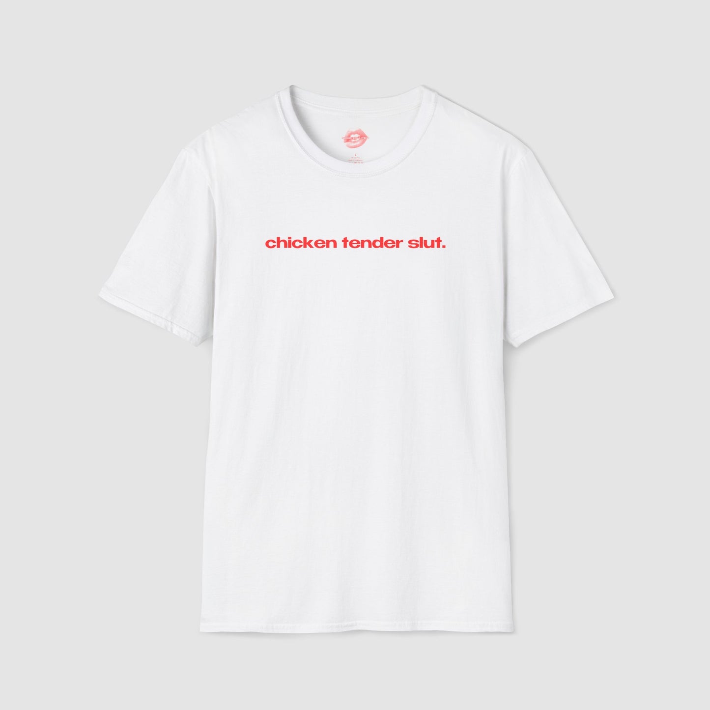 "Chicken Tender Slut." | Text Only | T-Shirt