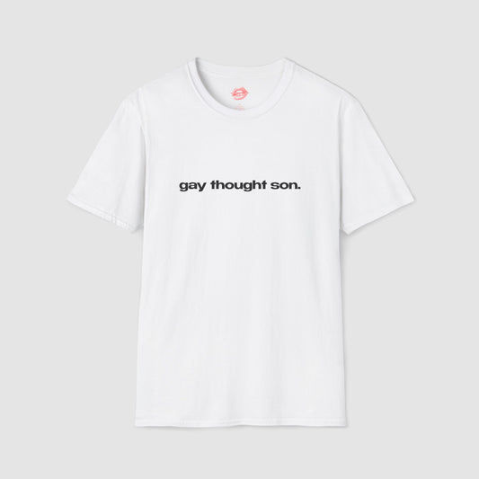 "Gay Thought Son." | Text Only | T-Shirt