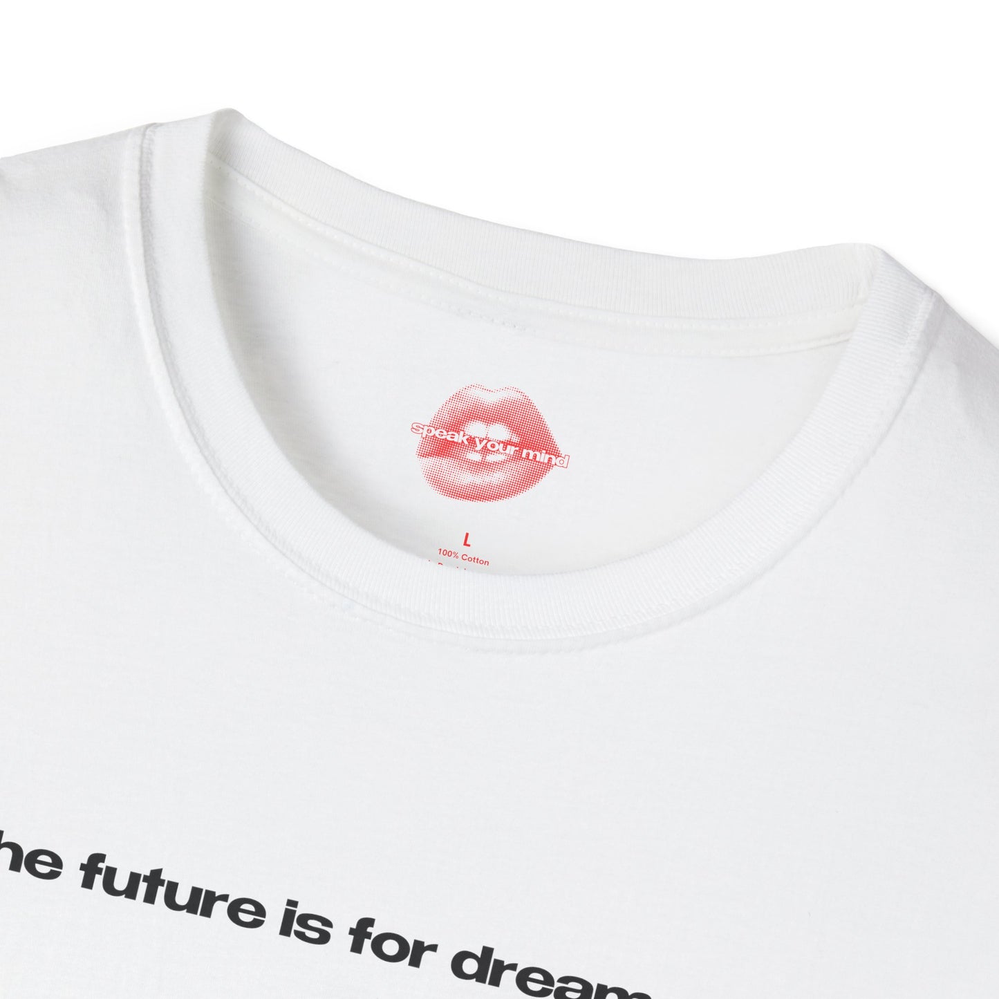 "The Future Is For Dreamers." | Text Only | T-Shirt