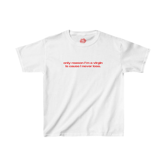 "Only Reason I'm A Virgin Is Cause I Never Lose." | Text Only | Baby Tee