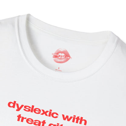 "Dyslexic With Treat Gits." | Text Only | T-Shirt