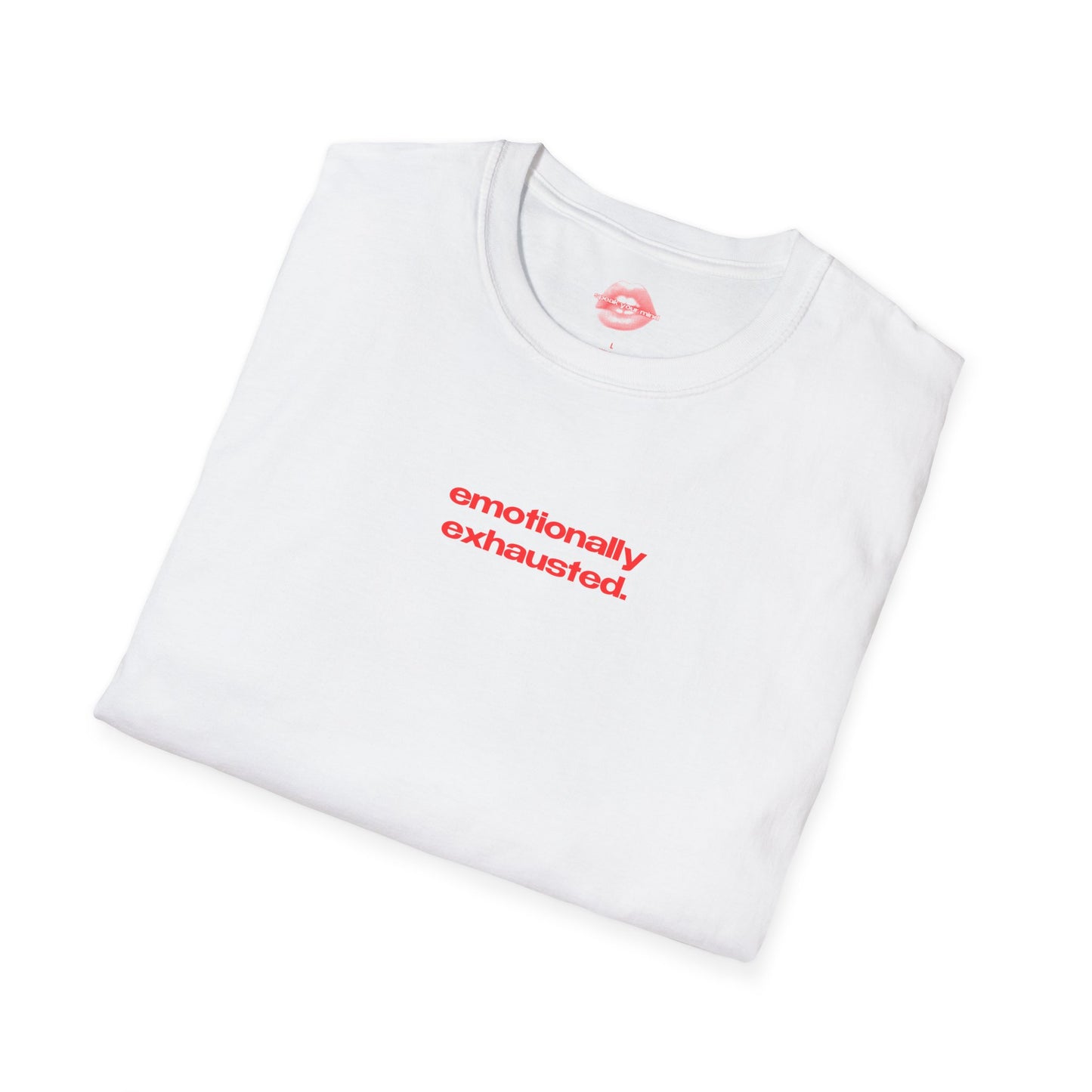 "Emotionally Exhausted." | Text Only | T-Shirt