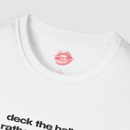 "Deck The Halls? I'd Rather Deck People." | Text Only | T-Shirt