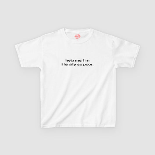 "Help Me, I'm Literally So Poor." | Text Only | Baby Tee