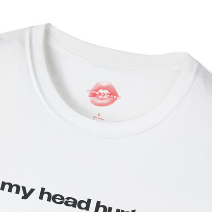 "My Head Hurts." | Text Only | T-Shirt