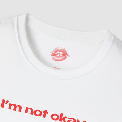 "I'm Not Okay." | Text Only | T-Shirt