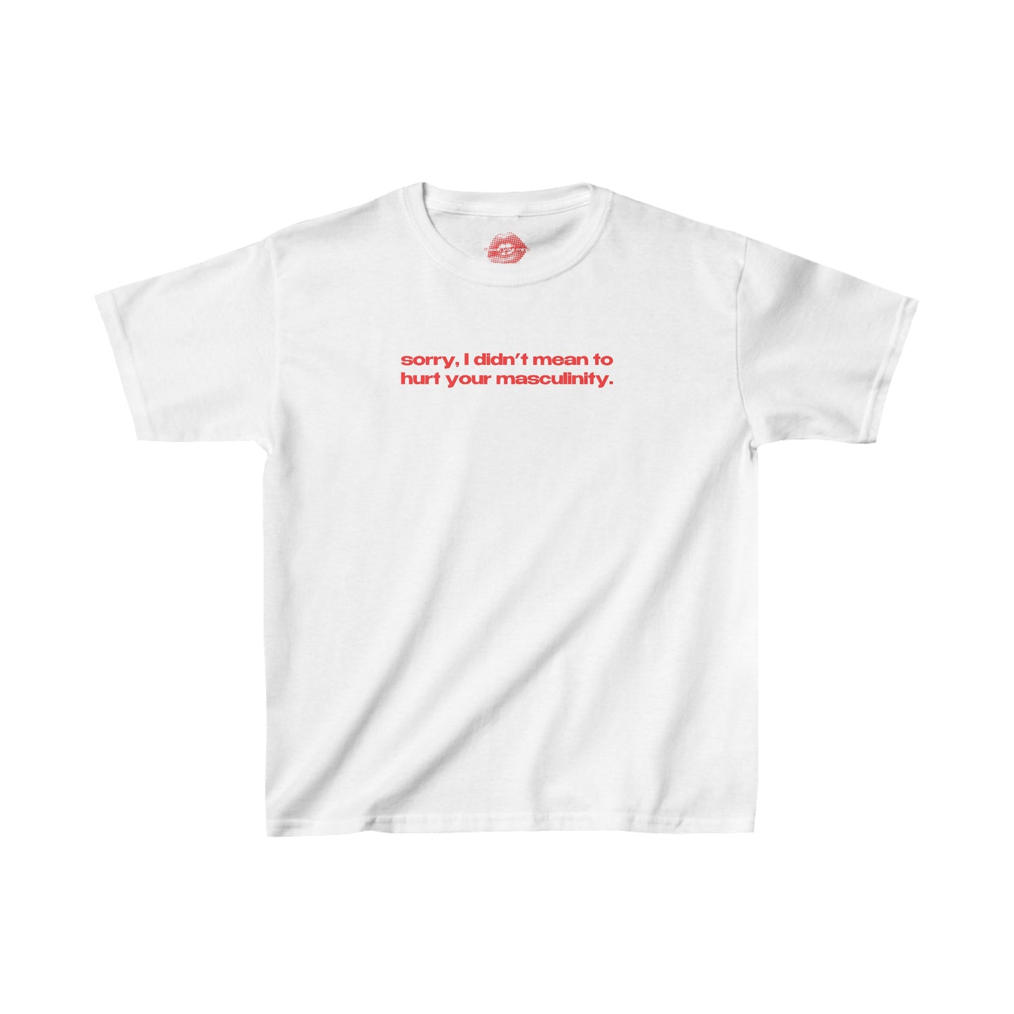 "Sorry, I Didn't Mean To Hurt Your Masculinity." | Text Only | Baby Tee