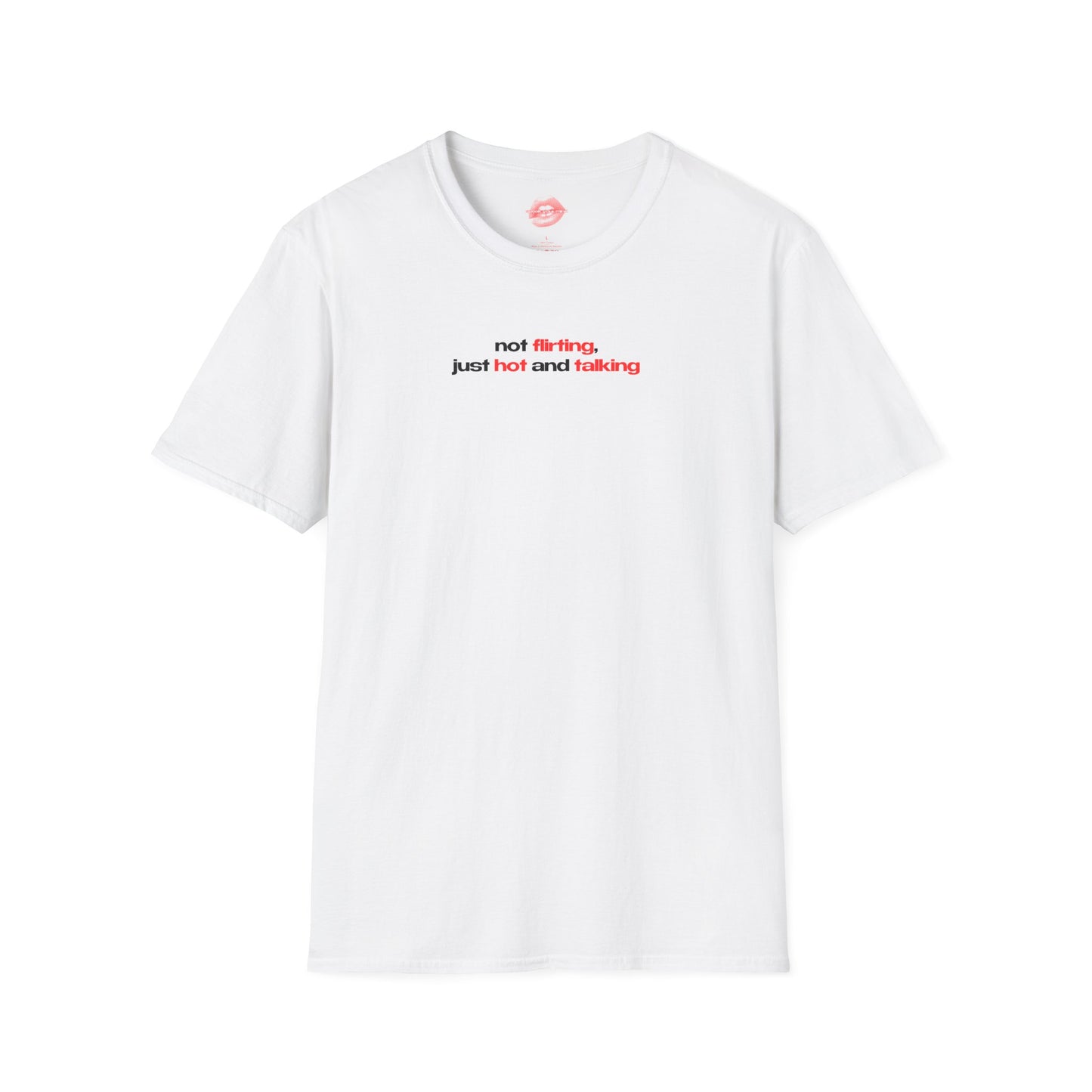 ”Not Flirting, Just Hot And Talking” | Text Only | T-Shirt