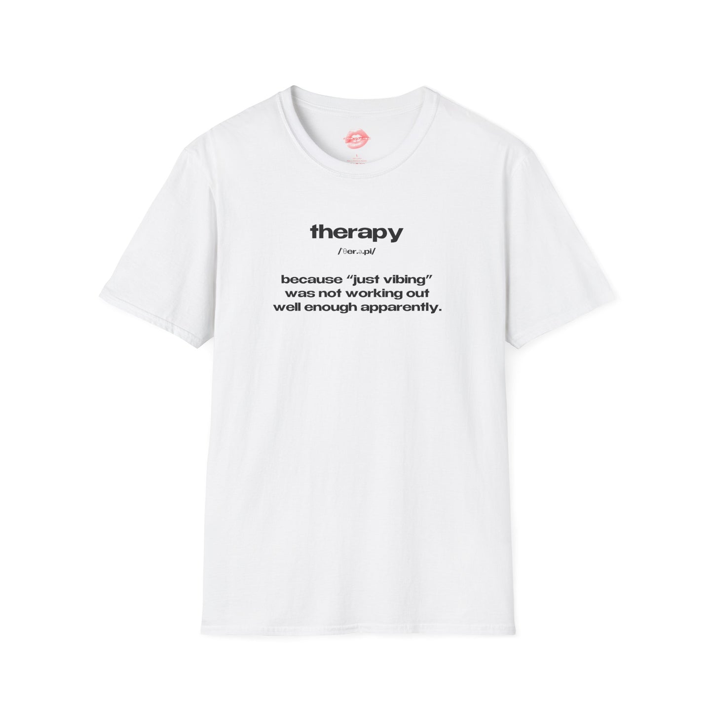 "Therapy - Because "Just Vibing" Was Not Working Out Well Enough Apparently." | Text Only | T-Shirt