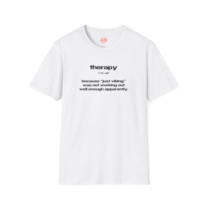 "Therapy - Because "Just Vibing" Was Not Working Out Well Enough Apparently." | Text Only | T-Shirt