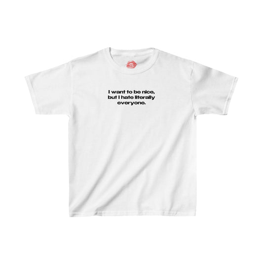 "I Want To Be Nice, But I Hate Literally Everyone." | Text Only | Baby Tee