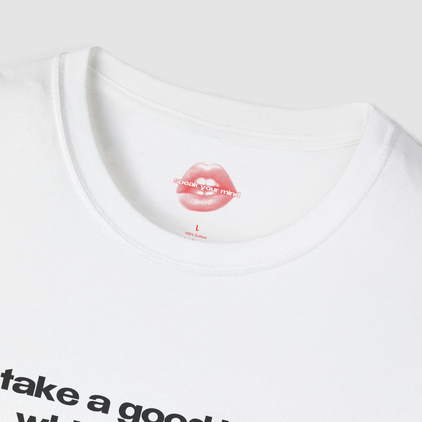 "Take A Good Look, While You Can." | Text Only | T-Shirt