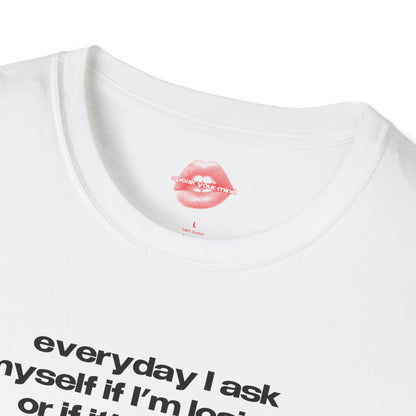 "Everyday I Ask Myself If I’m Losing It, Or If It’s Just My Spiritual Awakening." | Text Only | T-Shirt