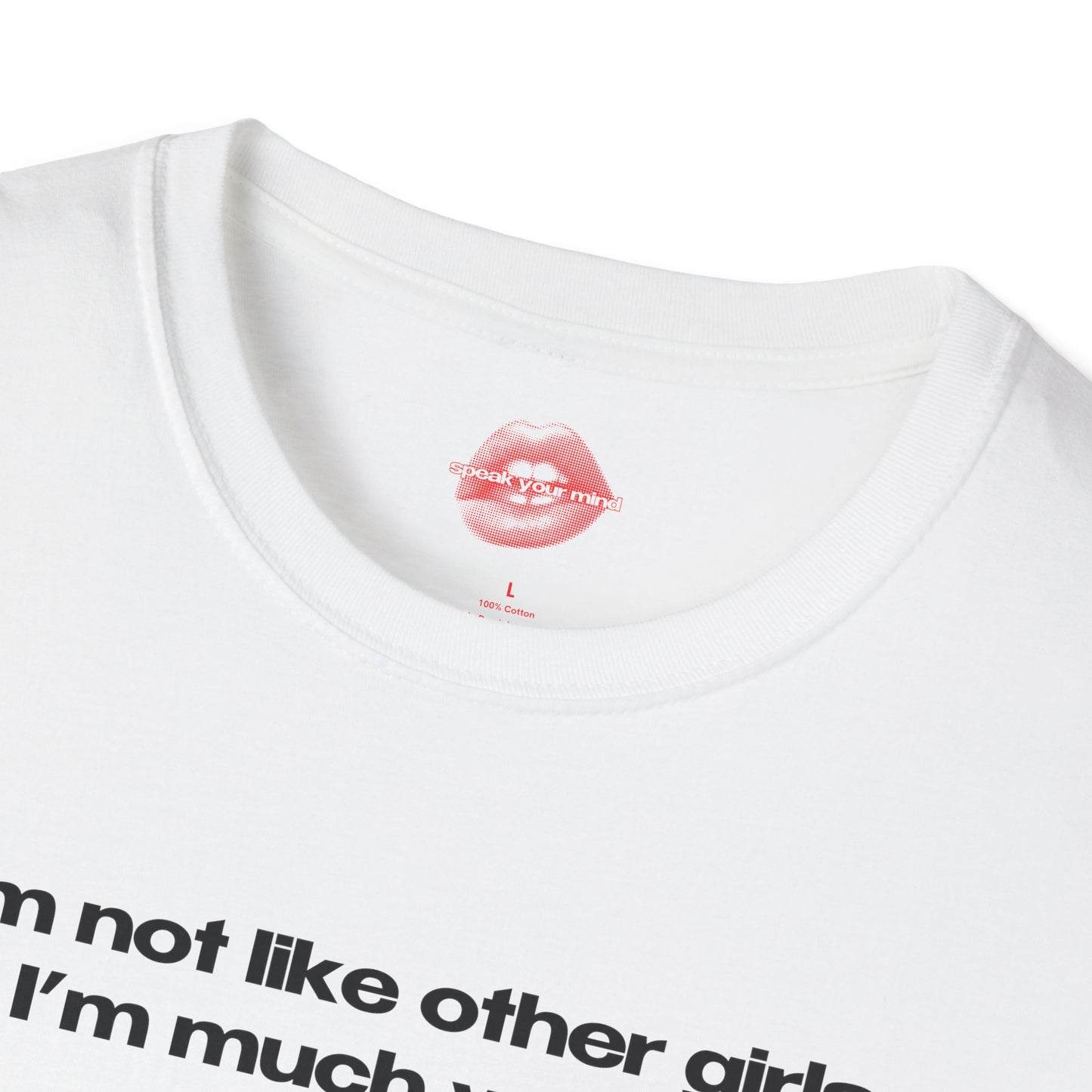 "I'm Not Like Other Girls, I'm Much Worse." | Text Only | T-Shirt