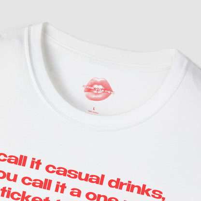 "I Call It Casual Drinks, You Call It A One Way Ticket To The ER." | Text Only | T-Shirt