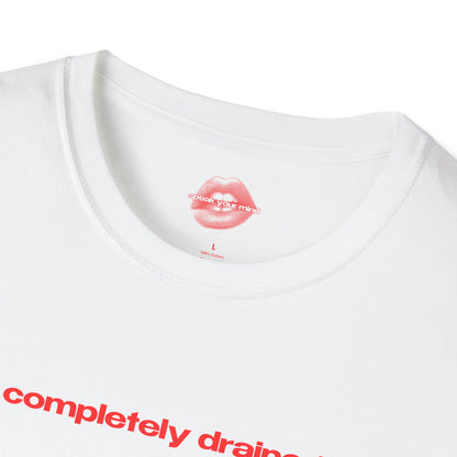 "Completely Drained." | Text Only | T-Shirt