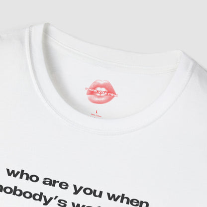 "Who Are You When Nobody's Watching?" | Text Only | T-Shirt