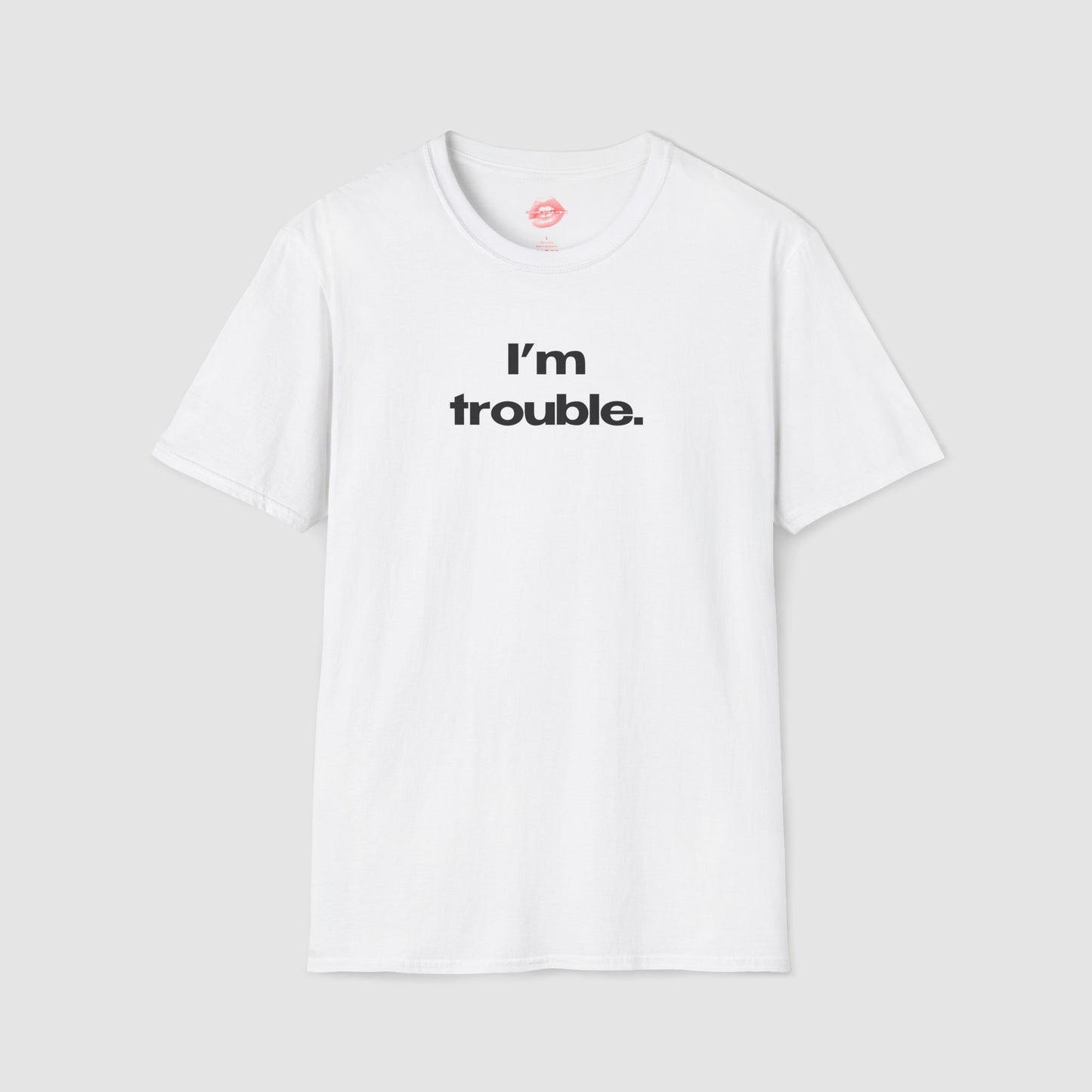 "I'm Trouble." | Text Only | T-Shirt