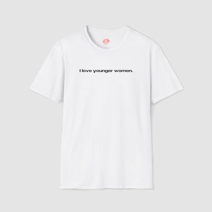 "I Love Younger Women." | Text Only | T-Shirt