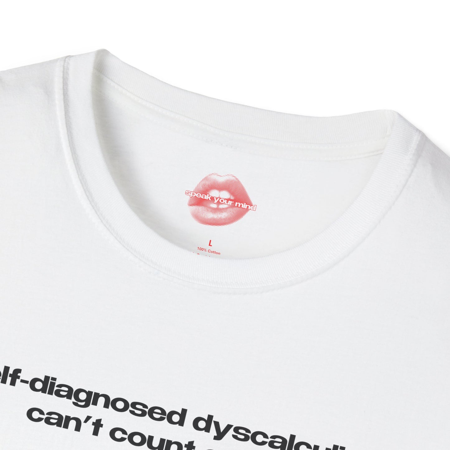 "Self-Diagnosed Dyscalculia, Can't Count On Me." | Text Only | T-Shirt