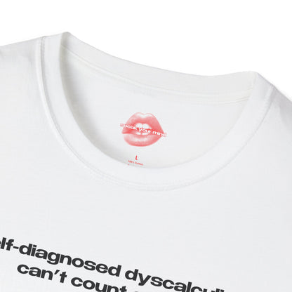 "Self-Diagnosed Dyscalculia, Can't Count On Me." | Text Only | T-Shirt