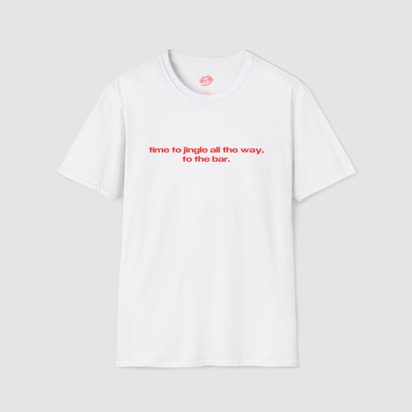 "Time To Jingle All The Way, To The Bar." | Text Only | T-Shirt