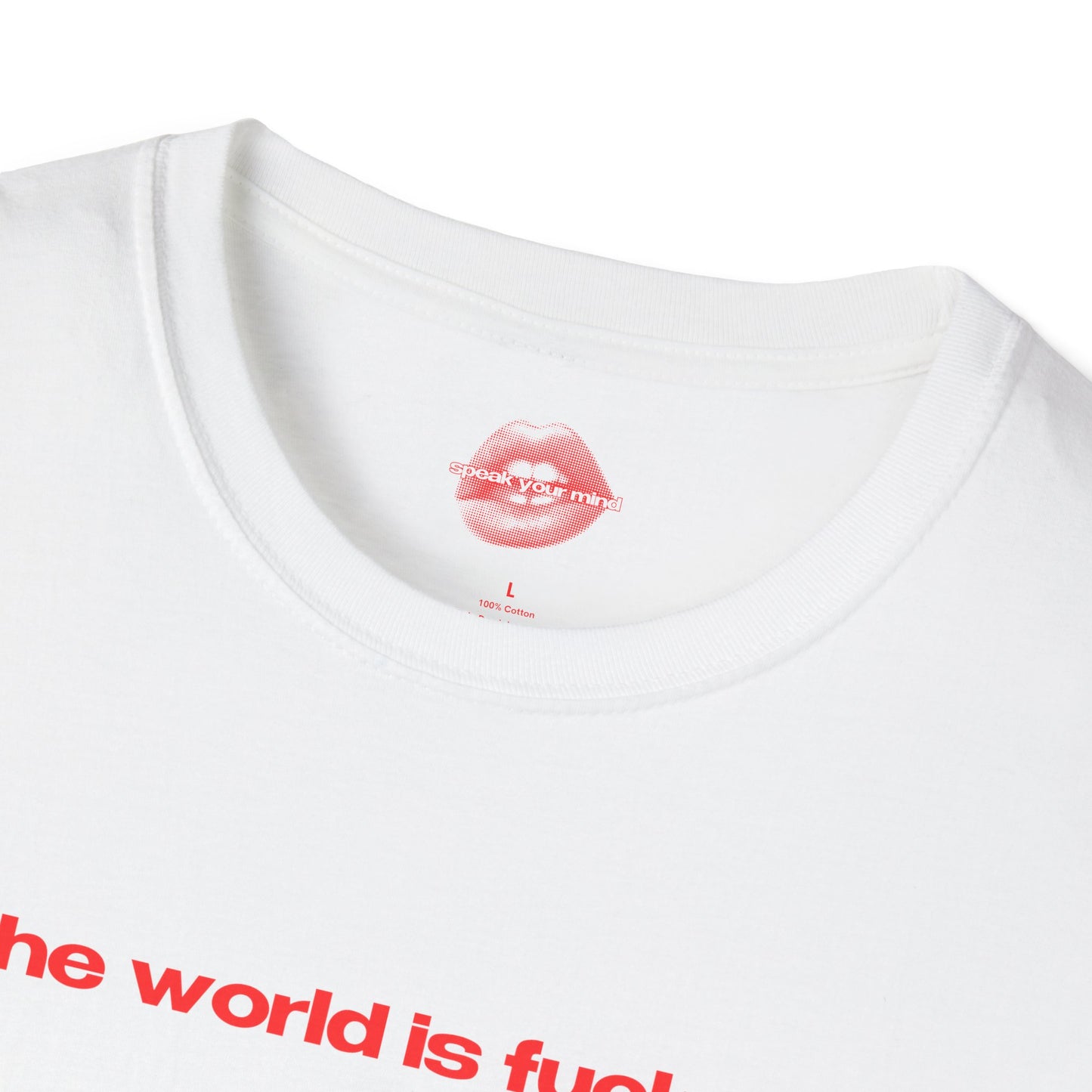 "The World Is Fucked." | Text Only | T-Shirt