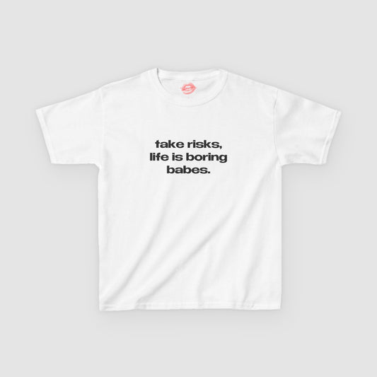 "Take Risks, Life Is Boring Babes." | Text Only | Baby Tee
