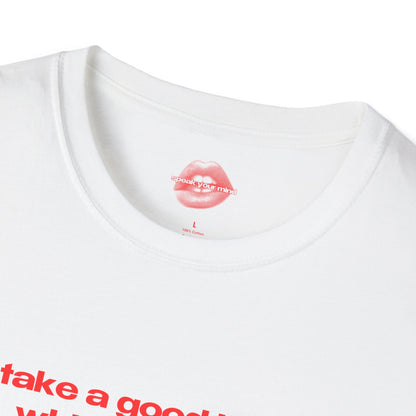 "Take A Good Look, While You Can." | Text Only | T-Shirt