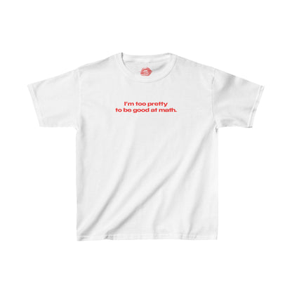 "I'm Too Pretty To Be Good At Math." | Text Only | Baby Tee