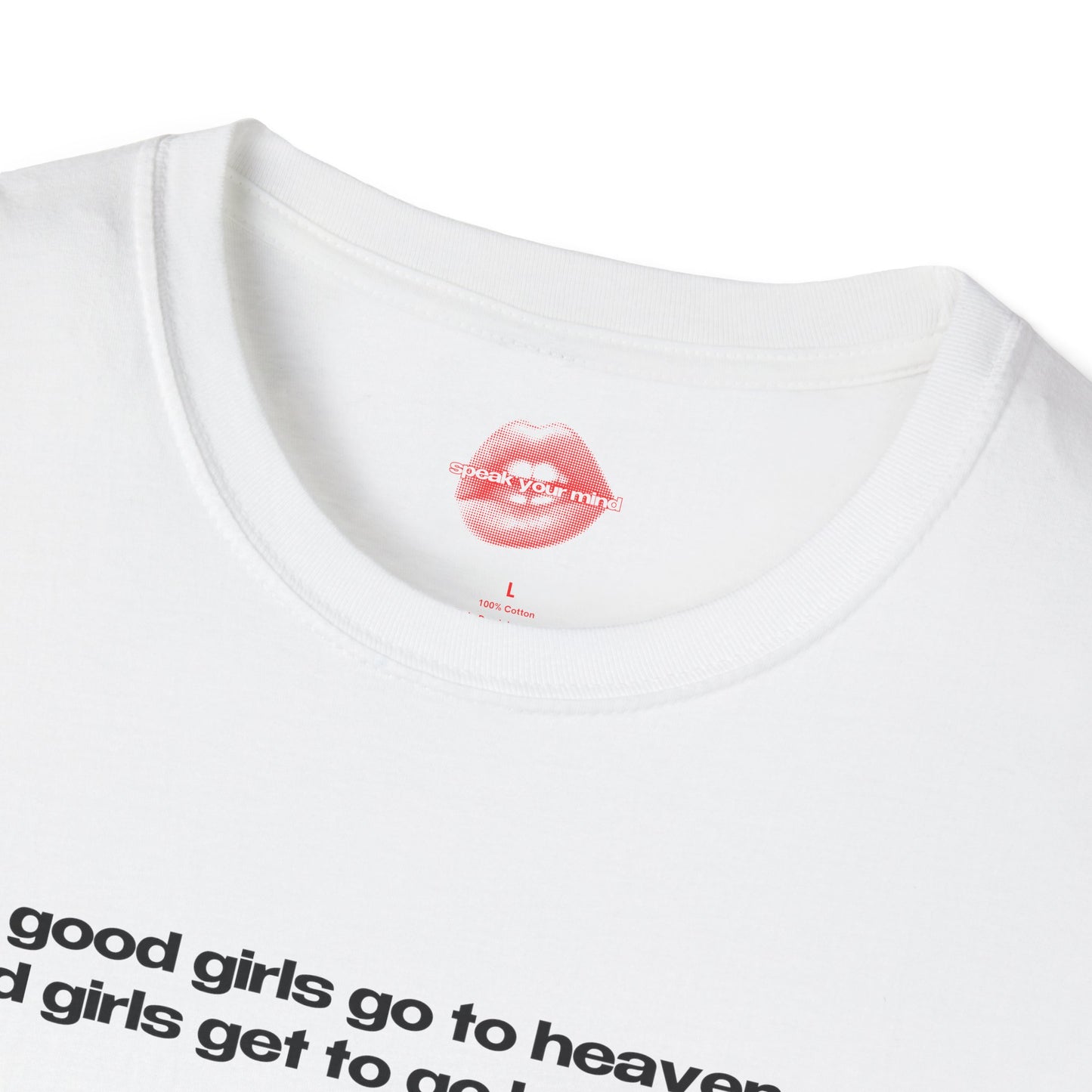 "Good Girls Go To Heaven, Bad Girls Get To Go Backstage." | Text Only | T-Shirt