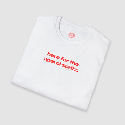 "Here For The Aperol Spritz." | Text Only | T-Shirt