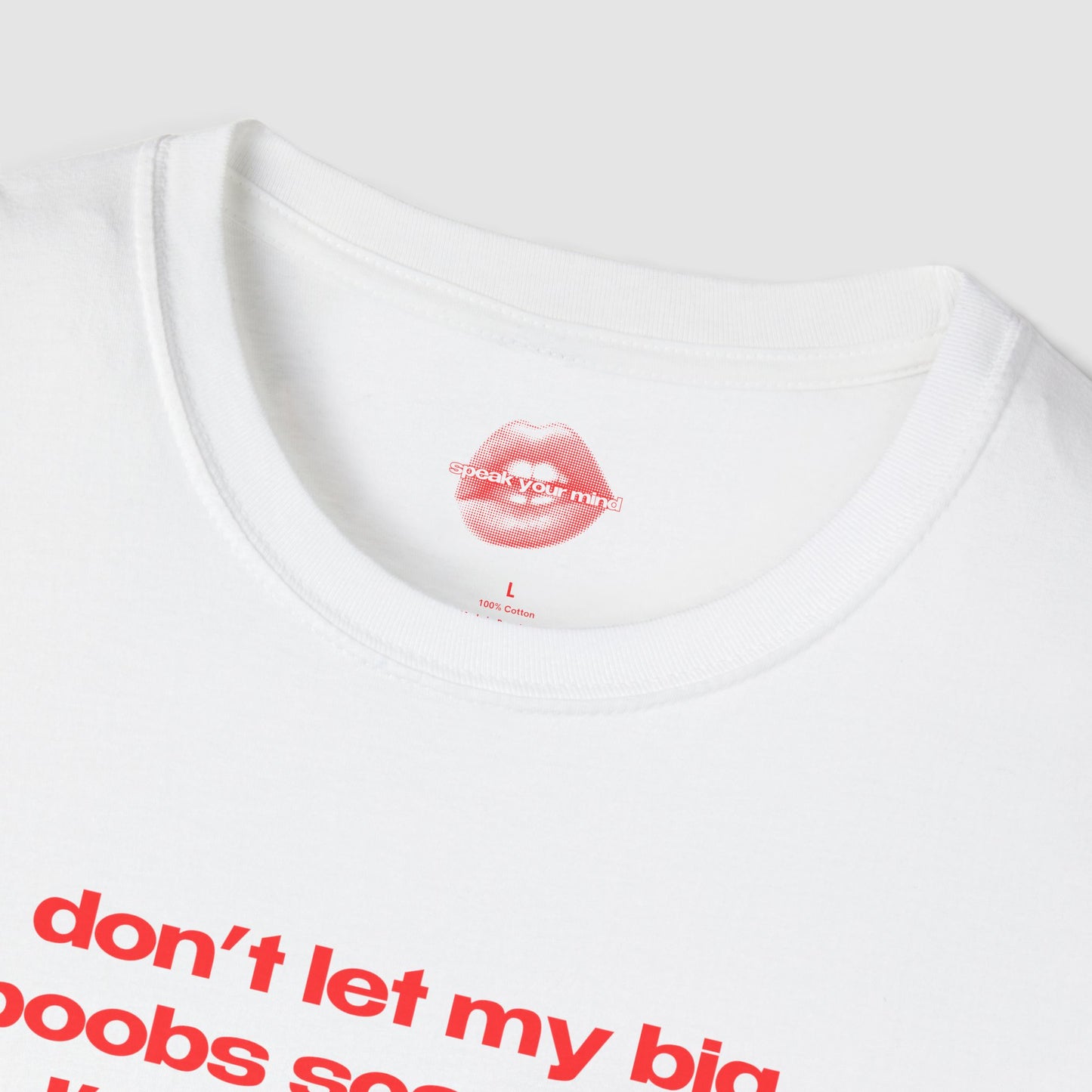 "Don't Let My Big Boobs Scare You, I'm Actually A Really Nice Person." | Text Only | T-Shirt