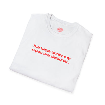 "The Bags Under My Eyes Are Designer." | Text Only | T-Shirt