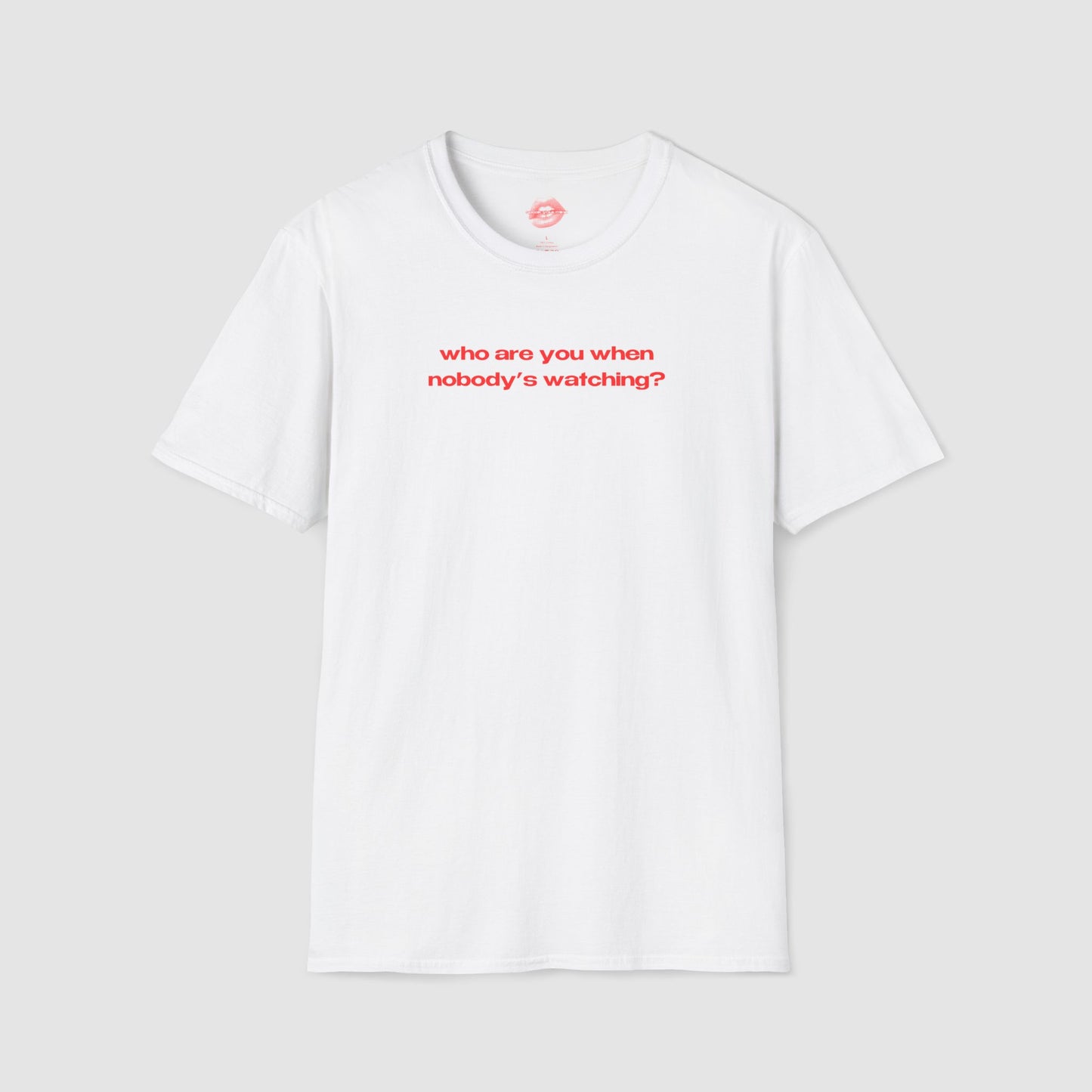 "Who Are You When Nobody's Watching?" | Text Only | T-Shirt