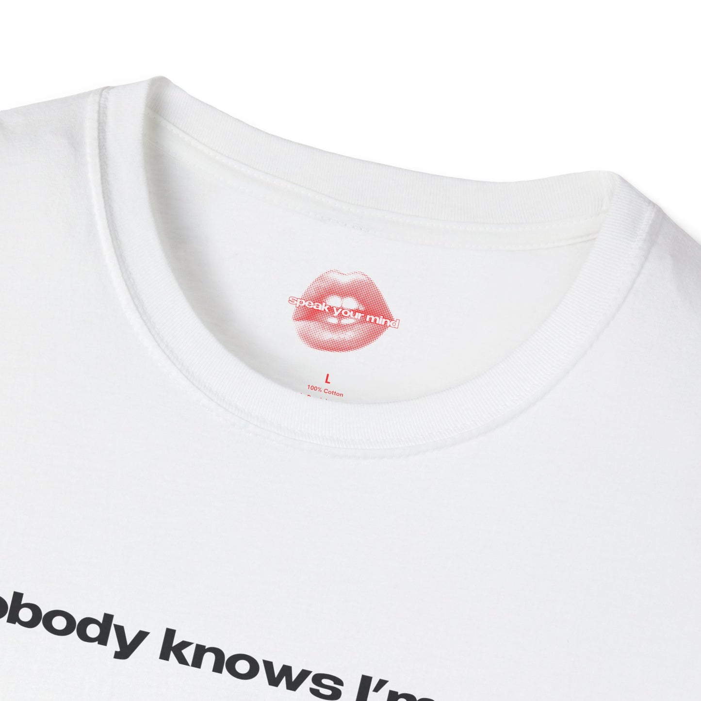 "Nobody Knows I'm Gay." | Text Only | T-Shirt