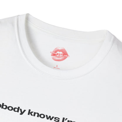 "Nobody Knows I'm Gay." | Text Only | T-Shirt