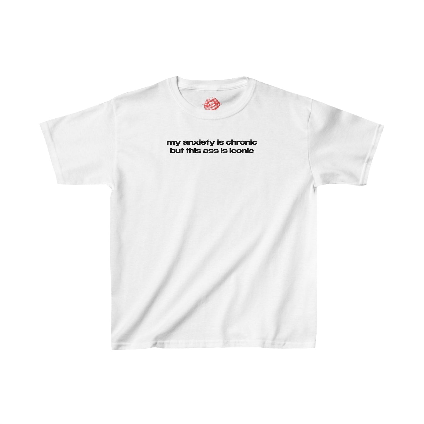 "My Anxiety Is Chronic But This Ass Is Iconic" | Text Only | Baby Tee