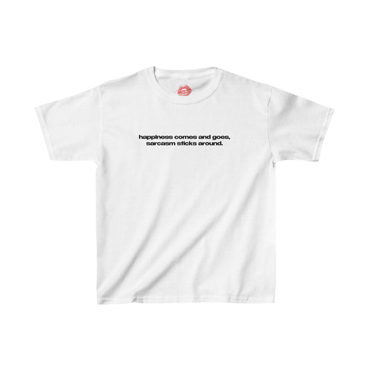 "Happiness Comes And Goes, Sarcasm Sticks Around." | Text Only | Baby Tee