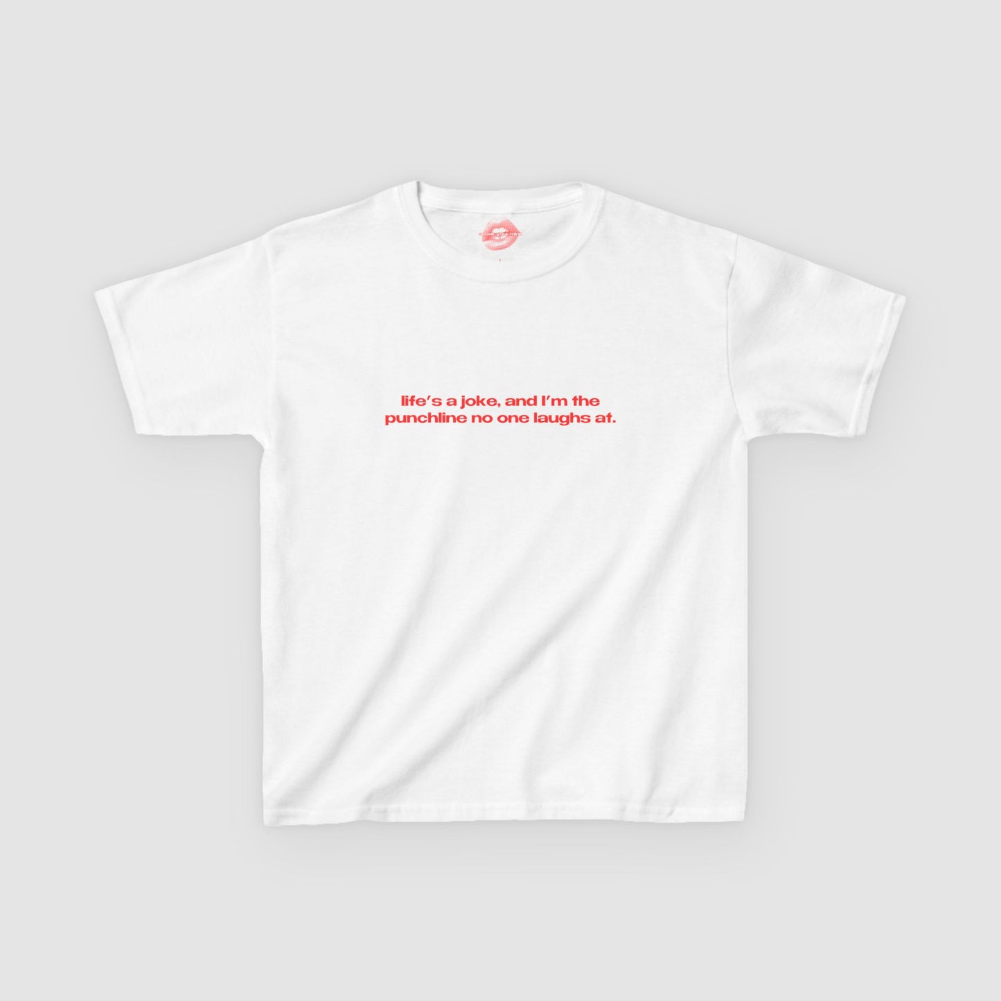 "Life's A Joke, And I'm The Punchline No One Laughs At." | Text Only | Baby Tee