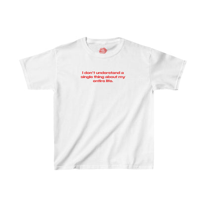 "I Don't Understand A Single Thing About My Entire Life." | Text Only | Baby Tee