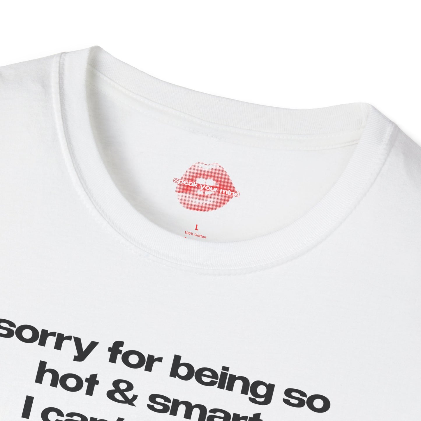 "Sorry For Being So Hot & Smart, I Can't Help It." | Text Only | T-Shirt