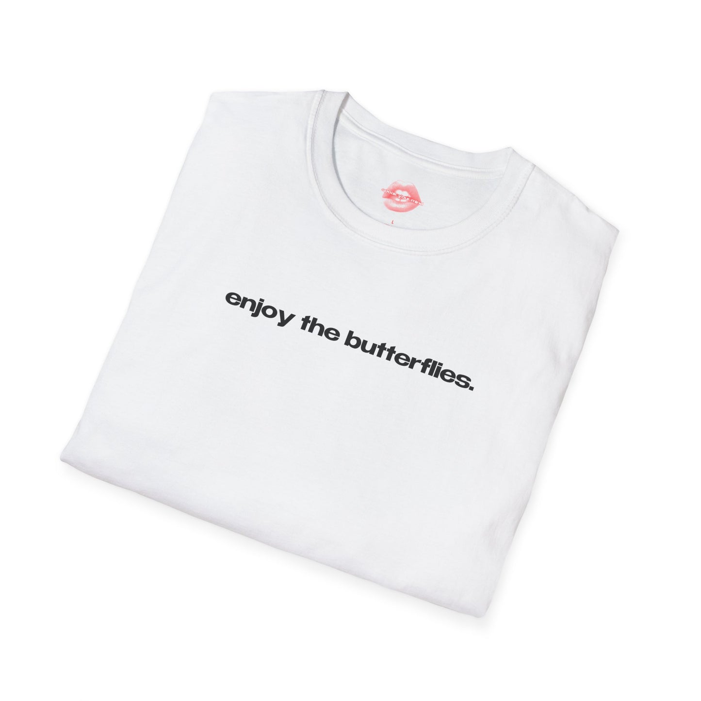 "Enjoy The Butterflies." | Text Only | T-Shirt