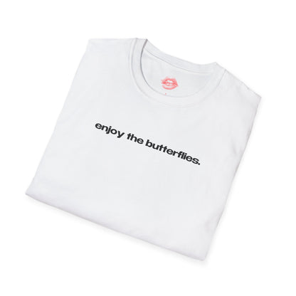 "Enjoy The Butterflies." | Text Only | T-Shirt