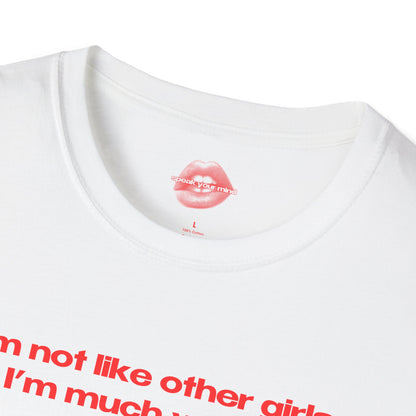 "I'm Not Like Other Girls, I'm Much Worse." | Text Only | T-Shirt