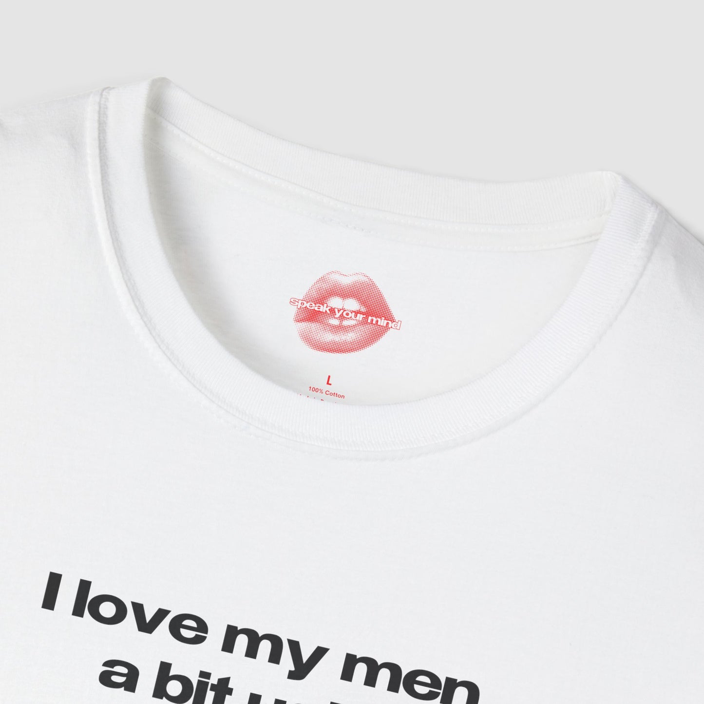 "I Love My Men A Bit Ugly." | Text Only | T-Shirt