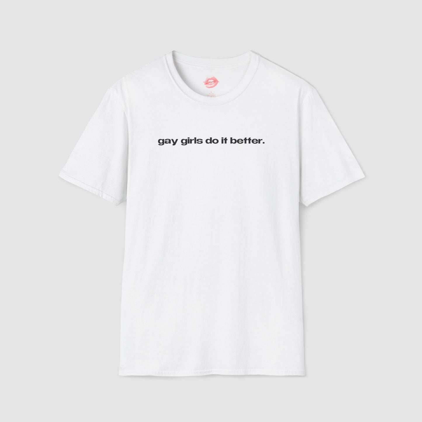 "Gay Girls Do It Better." | Text Only | T-Shirt