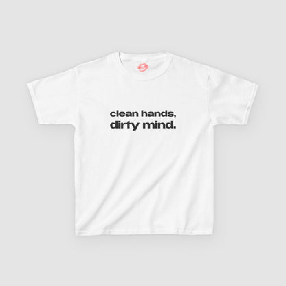 "Clean Hands, Dirty Mind." | Text Only | Baby Tee
