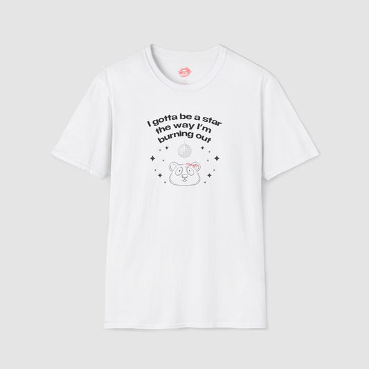 "I Gotta Be A Star, The Way I'm Burning Out." | Pookie Bear | T-Shirt